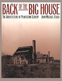 Back of the Big House: The Architecture of Plantation Slavery (Fred W Morrison Series in Southern Studies)