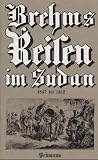 Reisen im Sudan 1847-1852 - Alfred E. Brehm