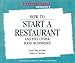 How to Start a Restaurant and Five Other Food Businesses