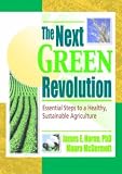 The Next Green Revolution: Essential Steps to a Healthy, Sustainable Agriculture