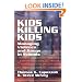 Kids Killing Kids: Managing Violence and Gangs in Schools