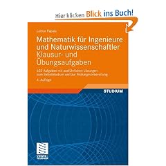 Mathematik f�r Ingenieure und Naturwissenschaftler - Klausur- und �bungsaufgaben: 632 Aufgaben mit ausf�hrlichen L�sungen zum Selbststudium und zur Pr�fungsvorbereitung