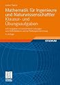 Mathematik für Ingenieure und Naturwissenschaftler - Klausur- und Übungsaufgaben: 632 Aufgaben mit ausführlichen Lösungen zum Selbststudium und zur Prüfungsvorbereitung