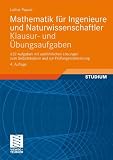Produkt-Bild: Mathematik f&uuml;r Ingenieure und Naturwissenschaftler - Klausur- und &Uuml;bungsaufgaben: 632 Aufgaben mit ausf&uuml;hrlichen L&ouml;sungen zum Selbststudium und zur Pr&uuml;fungsvorbereitung