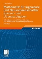 Mathematik f&uuml;r Ingenieure und Naturwissenschaftler - Klausur- und &Uuml;bungsaufgaben: 632 Aufgaben mit ausf&uuml;hrlichen L&ouml;sungen zum Selbststudium und zur Pr&uuml;fungsvorbereitung
