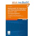 Mathematik f�r Ingenieure und Naturwissenschaftler - Klausur- und �bungsaufgaben: 632 Aufgaben mit ausf�hrlichen L�sungen zum Selbststudium und zur Pr�fungsvorbereitung