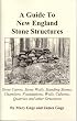 A Guide to New England Stone Structures: Stone Cairns, Stone Walls, Standing Stones, Chambers, Foundations, Wells, Culverts, Quarries and Other Structures