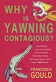 Why Is Yawning Contagious?: Everything You Ever Wanted to Know About the Human Body, and Some Things You`d Rather Not