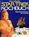 Das offizielle Star Trek Kochbuch: Galaktische Rezepte f&uuml;r Terraner