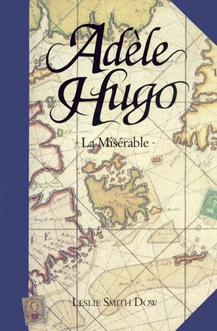 Adèle Hugo: La Misérable