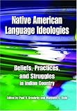 Native American Language Ideologies: Beliefs, Practices, and Struggles in Indian Country