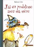 J'ai un probl�me avec ma m�re