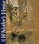 Whistler's Venice (Paul Mellon Centre for Studies in Britis)