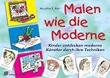 Malen wie die Moderne: Kinder entdecken moderne K�nstler durch ihre Techniken - MaryAnn F. Kohl