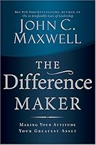 The Difference Maker: Making Your Attitude Your Greatest Asset