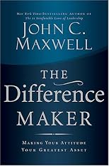 The Difference Maker: Making Your Attitude Your Greatest Asset