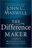 The Difference Maker: Making Your Attitude Your Greatest Asset