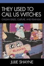 They Used to Call Us Witches: Chilean Exiles, Culture, and Feminism
