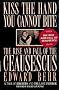Kiss the Hand You Cannot Bite: The Rise and Fall of the Ceausescus