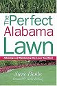 The Perfect Alabama Lawn: Attaining and Maintaining the Lawn You Want (Creating and Maintaining the Perfect Lawn)