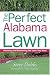 Book The Perfect Alabama Lawn: Attaining and Maintaining the Lawn You Want (Creating and Maintaining the Perfect Lawn)