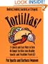 Tortillas!: 75 Quick and Easy Ways to Turn Simple Tortillas into Healthy Snacks and Mealtime Feasts