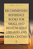 Recommended Reference Books for Small and Medium-sized Libraries and Media Centers: 2007 Edition, Volume 27 (Recommended Reference Books)