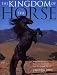 The Kingdom of the Horse: A Comprehensive Guide to the Horse and the Major Breeds