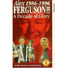 Alex Ferguson - 1986-1996 - A Decade Of Glory