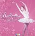 Ballerina: The Worlds Favourite Ballet Music  from Warner Classics and Jazz