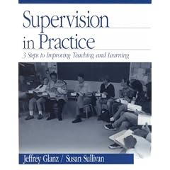 Supervision in Practice: Three Steps to Improving Teaching and Learning: 3 Steps to Improving Teaching and Learning / Jeffrey Glanz, Susan Sullivan.
