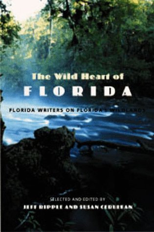 The Wild Heart Of Florida Florida Writers On Florida's Wildlands