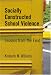 Book Socially Constructed School Violence: Lessons From The Field (Counterpoints)