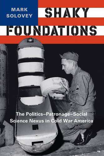 Shaky Foundations: The Politics-Patronage-Social Science Nexus in Cold War America (Studies in Modern Science, Technology, and the Environment)