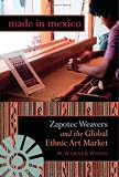 Review Indiana University Press  / Made in Mexico: Zapotec Weavers and the Global Ethnic Art Market (Tracking Globalization)