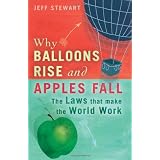 Why Balloons Rise and Apples Fall: The Laws That Make the World Workby Jeff Stewart