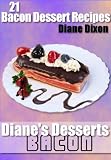 21 Bacon Dessert Recipes That You'll Wish You Would Have Tried Sooner (Diane's Desserts Series)