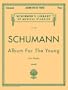 Schumann: Album for the Young, Op. 68: Piano Solo (Schirmer's Library of Musical Classics)