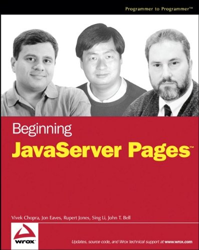Beginning JavaServer Pages, by Vivek Chopra, Jon Eaves, Rupert Jones, Sing Li, John T. Bell Beginning JavaServer Pages, by Vivek Chopra, Jon Eaves, Rupert Jones, Sing Li, John T. Bell