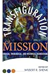 The Transfiguration of Mission: Biblical, Theological, and Historical Foundations
