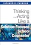 Thinking and Acting Like a Solution-Focused School Counselor