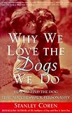 Why We Love the Dogs We Do: How to Find the Dog That Matches Your Personality