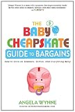 The Baby Cheapskate Guide to Bargains: How to Save on Blankets, Bottles, and Everything Baby