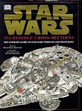 Incredible Cross-Sections of Star Wars, Episodes IV, V & VI: The Ultimate Guide to Star Wars Vehicles and Spacecraft
