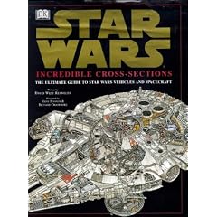 Star Wars : Incredible Cross-Sections : The Ultimate Guide to Star Wars Vehicles and Spacecraft