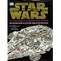 Star Wars : Incredible Cross-Sections : The Ultimate Guide to Star Wars Vehicles and Spacecraft