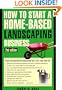 HOW TO START A HOME-BASED LANDSCAPING BUSINESS, 2nd Edition