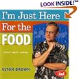 I'm Just Here for the Food: Food + Heat = Cooking by Alton Brown