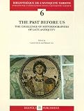 The Past Before Us: The Challenge of Historiographies of Late Antiquity (Bibliotheque de L'Antiquite Tardive)