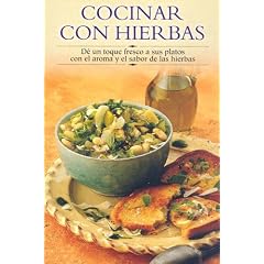 Cocinar con hierbas: De un toque fresco a sus platos con el aroma y el sabor de las hierbas (Cocina paso a paso series)